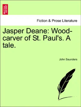 Jasper Deane: Wood-carver of St. Paul's. A tale.