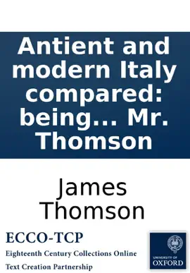 Read: Antient and modern Italy Book compared: being the first part of Liberty, a poem. By Mr. Thomson