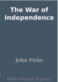 The War of Independence - John Fiske