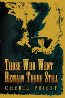 Those Who Went Remain There Still by Cherie Priest