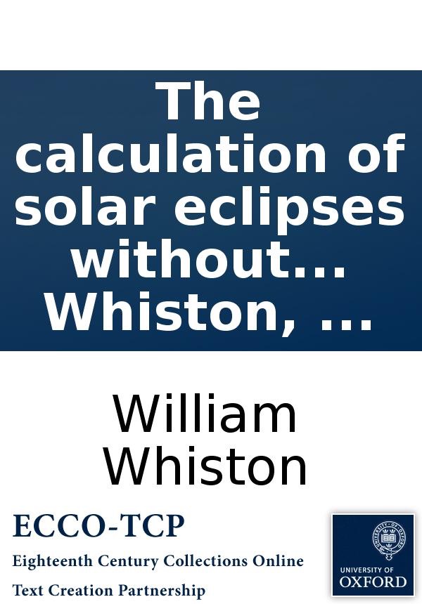 The Calculation of Solar Eclipses Without Parallaxes: With a Specimen of the Same in the Total ... cover