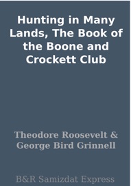 Hunting in Many Lands, The Book of the Boone and Crockett Club - Theodore Roosevelt