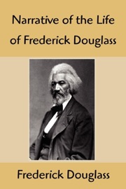 Narrative of the Life of Frederick Douglass: An American Slave, Written by Himself - Frederick Douglass