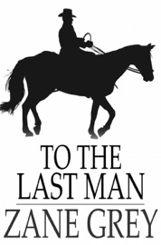 To the Last Man - Zane Grey