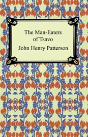 The Man-Eaters of Tsavo and Other East African Adventures - John Henry Patterson