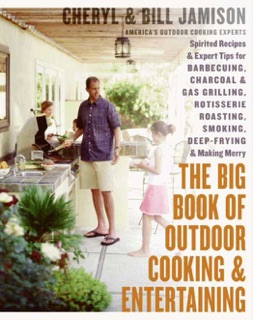 The Big Book of Outdoor Cooking and Entertaining by Cheryl Alters Jamison & Bill Jamison