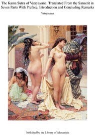 The Kama Sutra of Vatsyayana: Translated From the Sanscrit in Seven Parts With Preface, Introduction and Concluding Remarks - Vātsyāyana