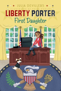 Liberty Porter, First Daughter by Julia DeVillers