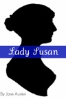 Lady Susan (Full Text with Biography, Chapter Summary, Examination of Themes, and Character Summary)