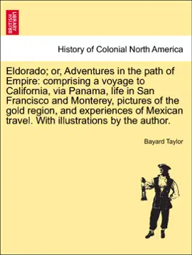Read: Eldorado; or, Adventures in the path of Empire: comprising a voyage to California, via Panama, life in San Francisco and Monterey, Book pictures of the gold region, and experiences of Mexican travel. With illustrations by the author.