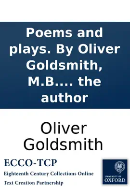 Read: Poems and plays. By Oliver Goldsmith, M.B. To which is prefixed, the Book life of the author