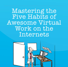 Mastering the Five Habits of Awesome Virtual Work on the Internets