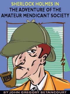 Sherlock Holmes in The Adventure of the Amateur Mendicant Society by John Gregory Betancourt