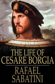 The Life of Cesare Borgia - Rafael Sabatini
