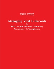 Managing Vital Electronic Records: For Risk Control, Business Continuity, Governance & Compliance
