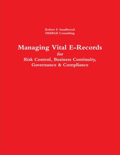 Managing Vital Electronic Records: For Risk Control, Business Continuity, Governance & Compliance by Robert F. Smallwood