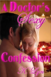 A Doctor's Sexy Confession by K. Lyn