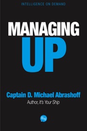Managing Up - Captain D. Michael Abrashoff