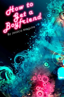 How to Get a Boyfriend by Jessica Maguire