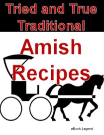 Tried and True Traditional Amish Recipes eBook Legend
