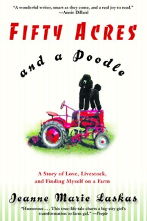Fifty Acres and a Poodle by Jeanne Marie Laskas