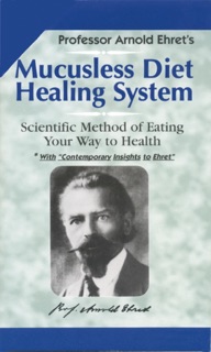 Mucusless Diet Healing System by Arnold Ehret