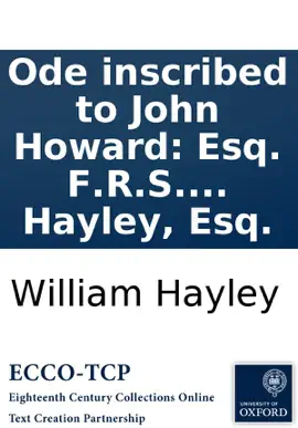 Read: Ode inscribed to John Howard: Esq. F.R.S. author of "The state of English and Book foreign prisons." By William Hayley, Esq.