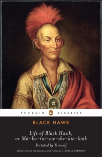 Life of Black Hawk, or Ma-ka-tai-me-she-kia-kiak by Black Hawk & J. Gerald Kennedy