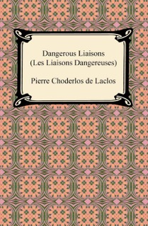 Dangerous Liaisons (Les Liaisons Dangereuses) by Pierre Choderlos de Laclos
