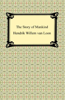 The Story of Mankind (Illustrated) by Hendrik Willem Van Loon