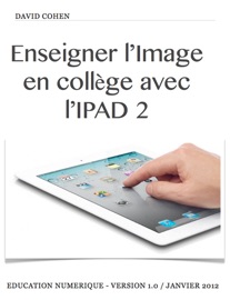 Enseigner l’Image en collège avec l’IPAD 2 - David Cohen