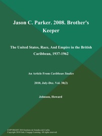 Jason C. Parker. 2008. Brother's Keeper: The United States, Race, And Empire in the British Caribbean, 1937-1962