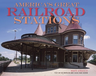 America's Great Railroad Stations by Roger Straus, Hugh Van Dusen & Ed Breslin