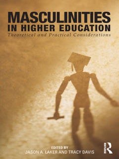 Masculinities in Higher Education by Jason A. Laker & Tracy Davis