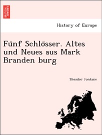 Fünf Schlösser. Altes und Neues aus Mark Branden burg - Theodor Fontane