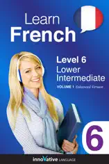 Learn French - Level 6: Lower Intermediate French (Enhanced Version)