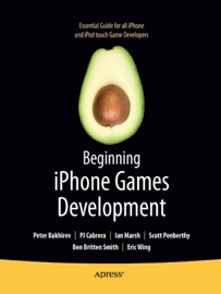 Beginning iPhone Games Development - PJ Cabrera, Peter Bakhirev, Ian Marsh, Ben Smith, Eric Wing, Scott Penberthy, Stuart Marsh & Roderick Smith