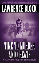Time to Murder and Create - Lawrence Block