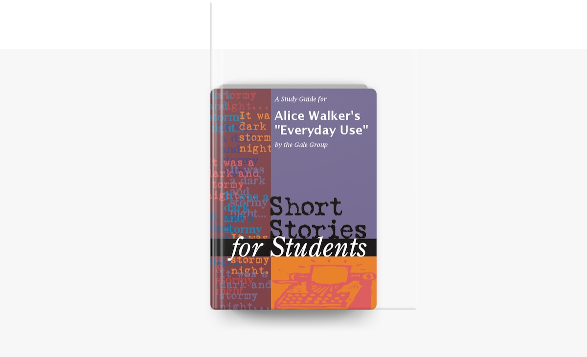  a study guide for alice walker s everyday use by the gale group