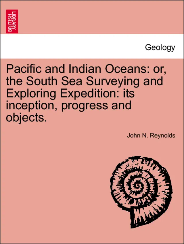 Pacific and Indian Oceans: or, the South Sea Surveying and Exploring Expedition: its inception, progress and objects.