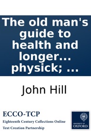 The Old Man's Guide to Health and Longer Life: With Rules for Diet, Exercise, and Physick; ...
