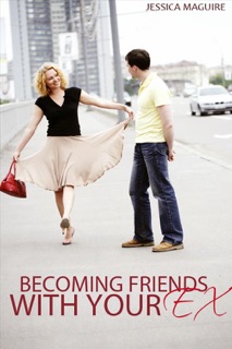 Becoming Friends With Your Ex by Jessica Maguire