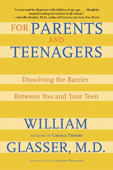 For Parents and Teenagers - William Glasser, MD
