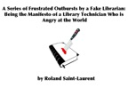 A Series of Frustrated Outbursts by a Fake Librarian