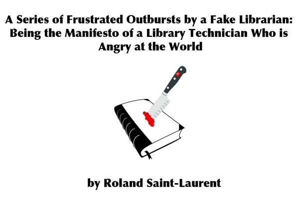 A Series of Frustrated Outbursts by a Fake Librarian