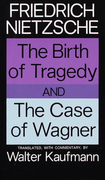 Cover of The Birth of Tragedy and the Case of Wagner