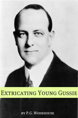 Read: Book Extricating Young Gussie (Annotated with biography about the life and times of P.G. Wodehouse)