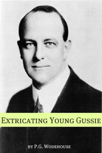 Extricating Young Gussie (Annotated with biography about the life and times of P.G. Wodehouse)