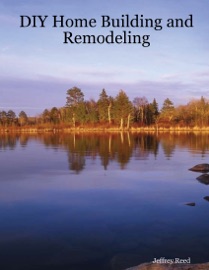 DIY Home Building and Remodeling - Jeffrey Reed