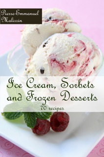 Ice Cream, Sorbets and Frozen Desserts by Pierre-Emmanuel Malissin